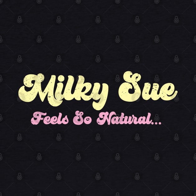 MILKY SUE ... FEELS SO NATURAL ... by CliffordHayes